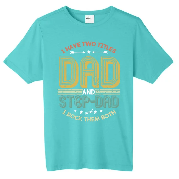 Dad And Stepdad I Have Two Titles Dad And Step Dad Stepdad Gift ChromaSoft Performance T-Shirt