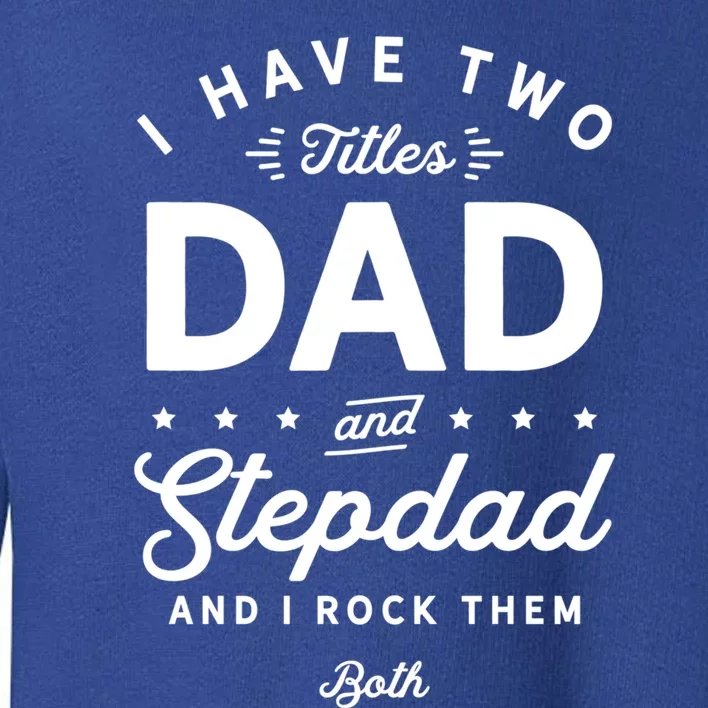 Dad And Stepdad Gift Toddler Sweatshirt