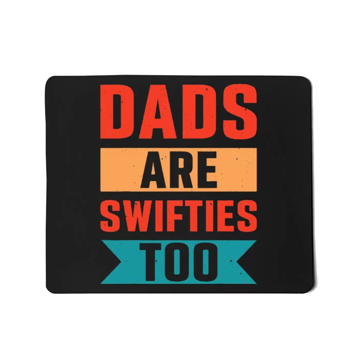 Dads Are Swifties Too Funny Father's Day Mousepad