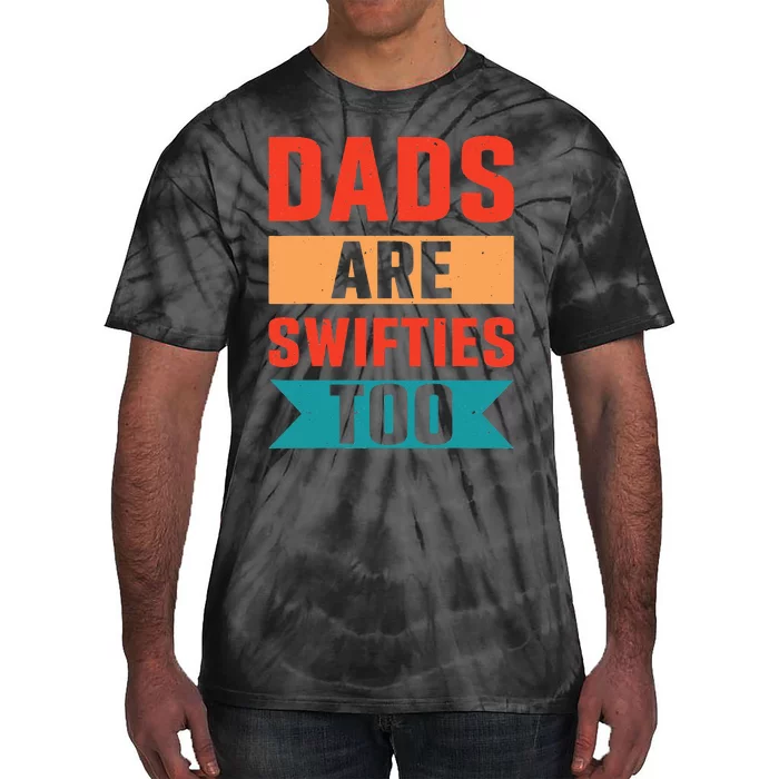 Dads Are Swifties Too Funny Father's Day Tie-Dye T-Shirt