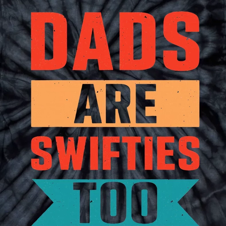 Dads Are Swifties Too Funny Father's Day Tie-Dye T-Shirt