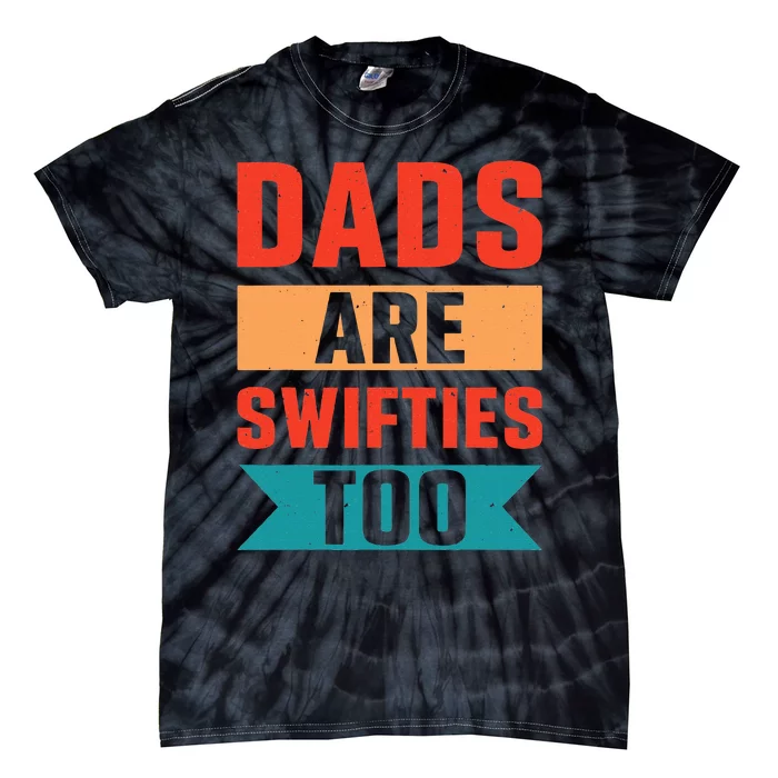 Dads Are Swifties Too Funny Father's Day Tie-Dye T-Shirt