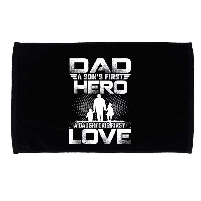 Dad A Sons First Hero A Daughters First Love Fathers Day Cool Gift Microfiber Hand Towel