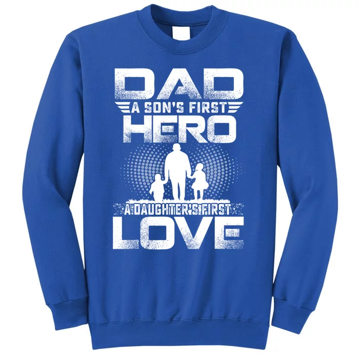 Dad A Sons First Hero A Daughters First Love Fathers Day Cool Gift Sweatshirt