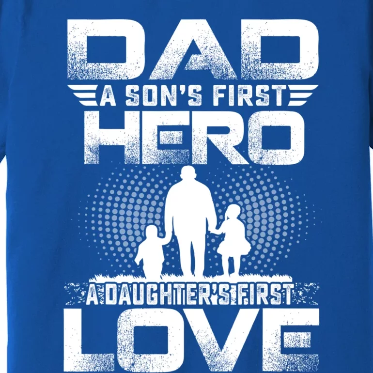 Dad A Sons First Hero A Daughters First Love Fathers Day Cool Gift Premium T-Shirt