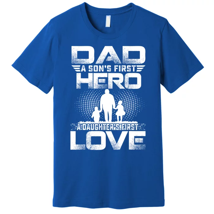 Dad A Sons First Hero A Daughters First Love Fathers Day Cool Gift Premium T-Shirt