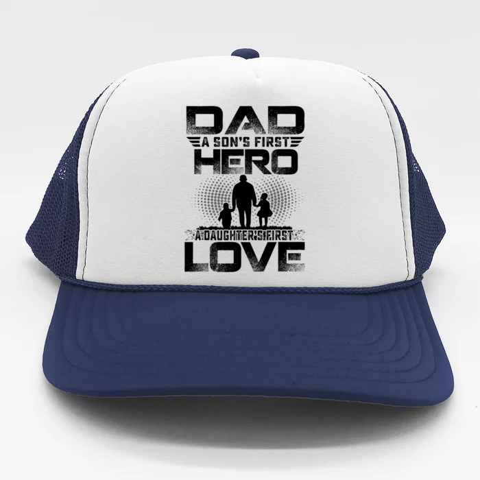 Dad A Sons First Hero A Daughters First Love Fathers Day Cool Gift Trucker Hat