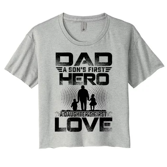 Dad A Sons First Hero A Daughters First Love Fathers Day Cool Gift Women's Crop Top Tee