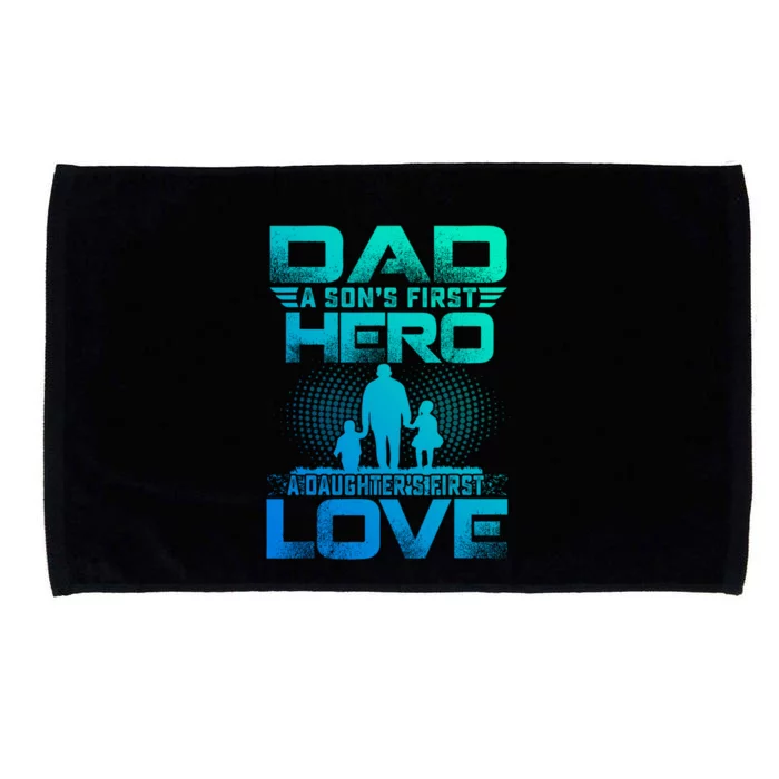 Dad A Sons First Hero A Daughters First Love Fathers Day Gift Microfiber Hand Towel