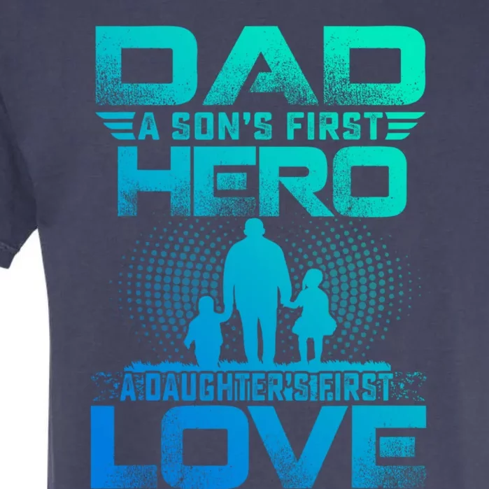 Dad A Sons First Hero A Daughters First Love Fathers Day Gift Garment-Dyed Heavyweight T-Shirt