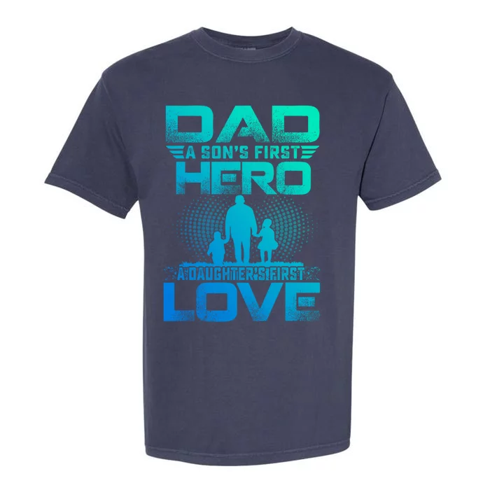 Dad A Sons First Hero A Daughters First Love Fathers Day Gift Garment-Dyed Heavyweight T-Shirt