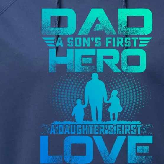 Dad A Sons First Hero A Daughters First Love Fathers Day Gift Performance Fleece Hoodie