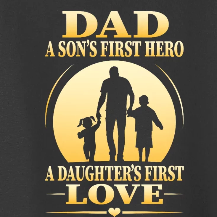 Dad A SonS First Hero A DaughterS First Love Toddler T-Shirt