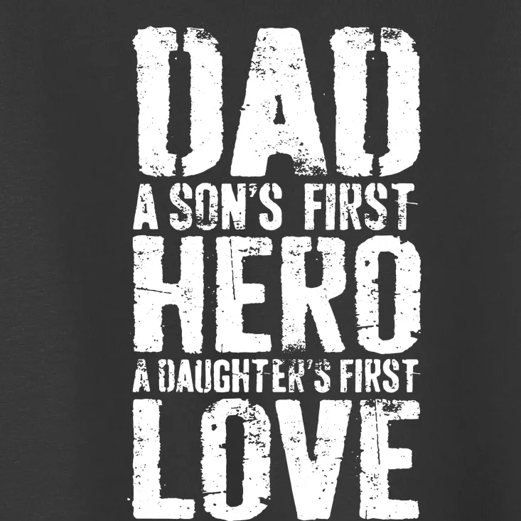 Dad A Sons First Hero A Daughters First Love Hero A Daughters First Love Toddler T-Shirt