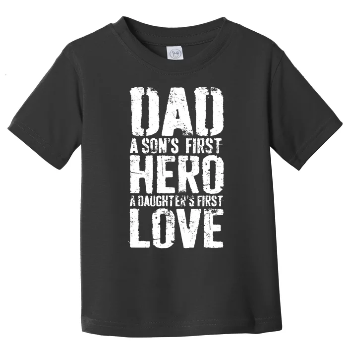 Dad A Sons First Hero A Daughters First Love Hero A Daughters First Love Toddler T-Shirt