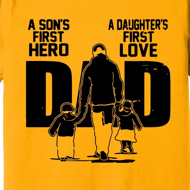 Dad A Sons First Hero Daughters First Love Fathers Day Gift Premium T-Shirt