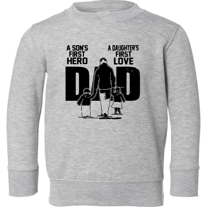 Dad A Sons First Hero Daughters First Love Fathers Day Gift Toddler Sweatshirt