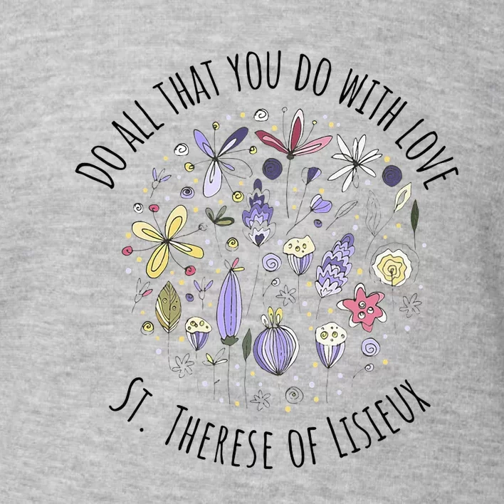 Do All That You Do With Love St Therese Of Lisieux Toddler Sweatshirt