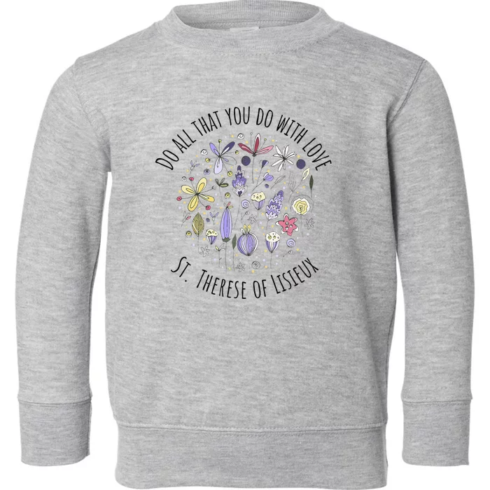 Do All That You Do With Love St Therese Of Lisieux Toddler Sweatshirt