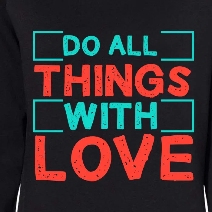 Do All Things With Love Womens California Wash Sweatshirt