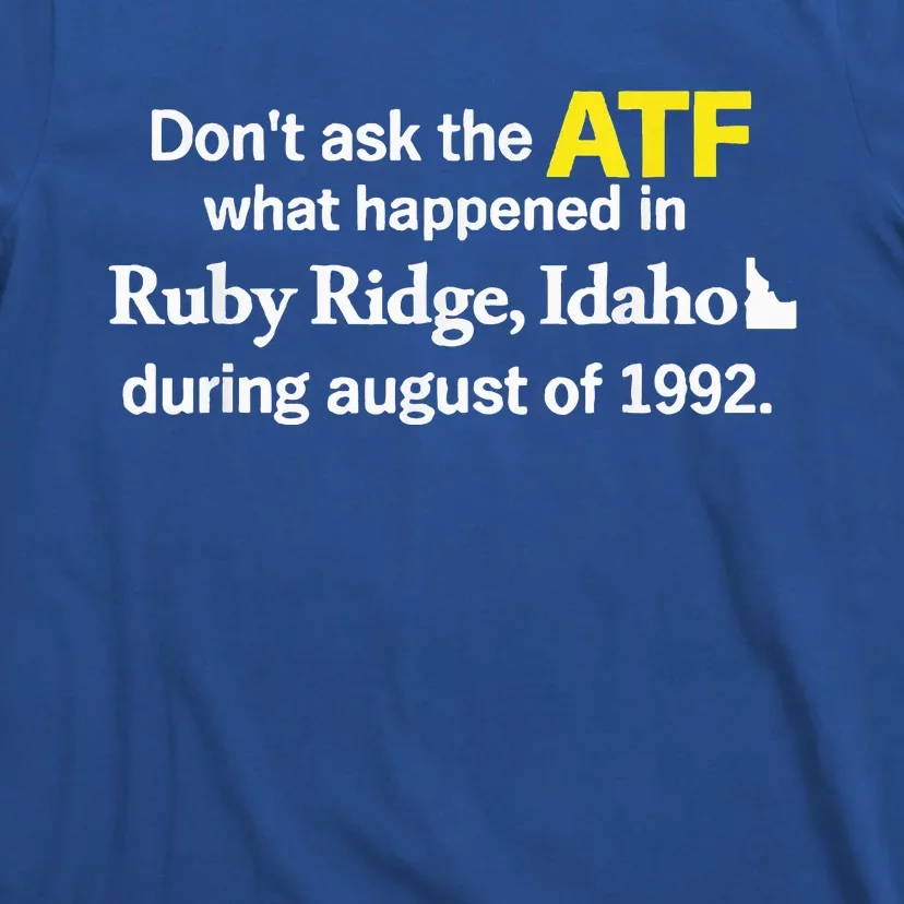 DonT Ask The Atf What Happened In Ruby Ridge T-Shirt