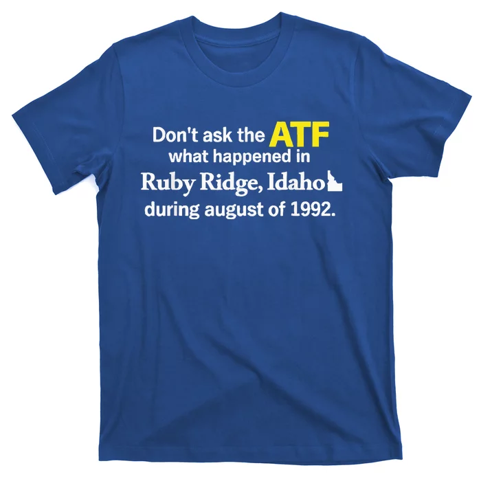 DonT Ask The Atf What Happened In Ruby Ridge T-Shirt