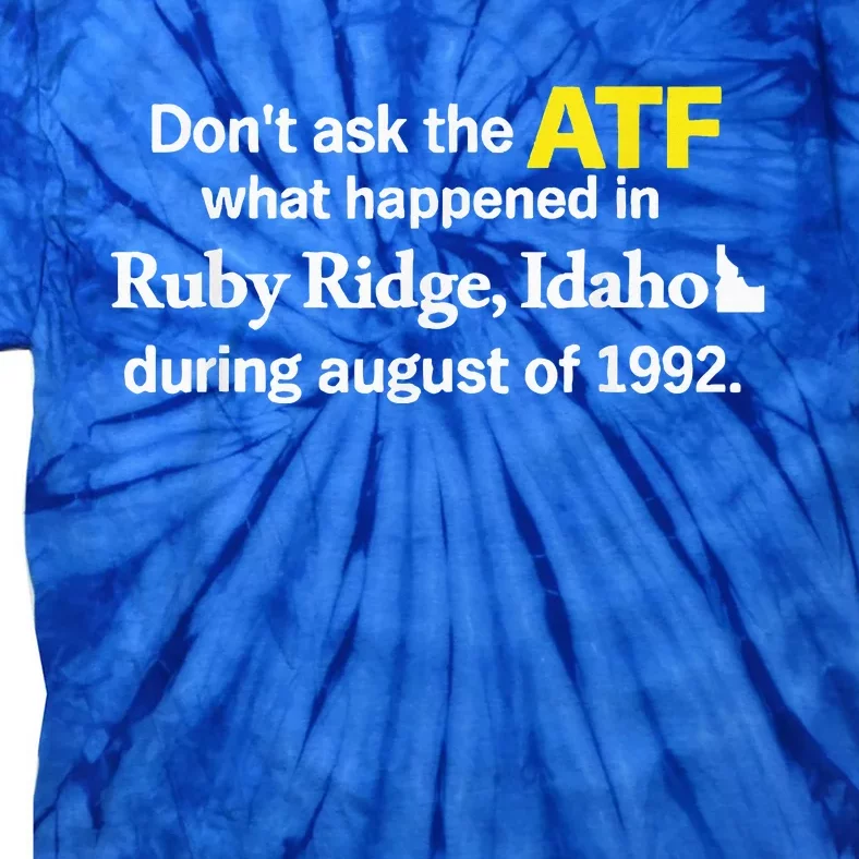 DonT Ask The Atf What Happened In Ruby Ridge Tie-Dye T-Shirt