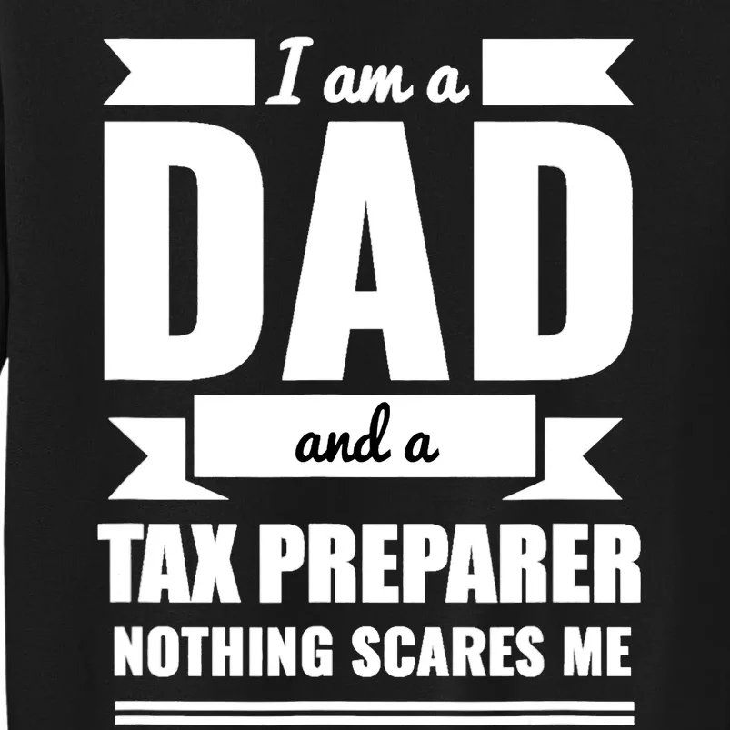 Dad And Tax Preparer Nothing Scares Me Father's Day Tall Sweatshirt