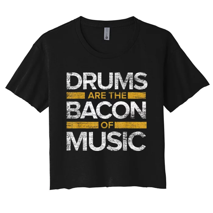 Drums Are The Bacon Of Music Drummer Drums Women's Crop Top Tee