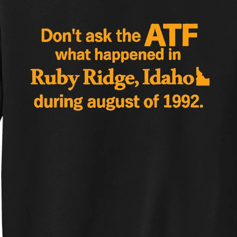 DonT Ask The Atf What Happened In Ruby Ridge Idaho Tall Sweatshirt