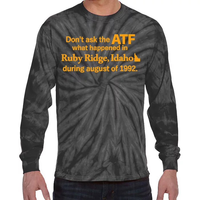 DonT Ask The Atf What Happened In Ruby Ridge Idaho Tie-Dye Long Sleeve Shirt