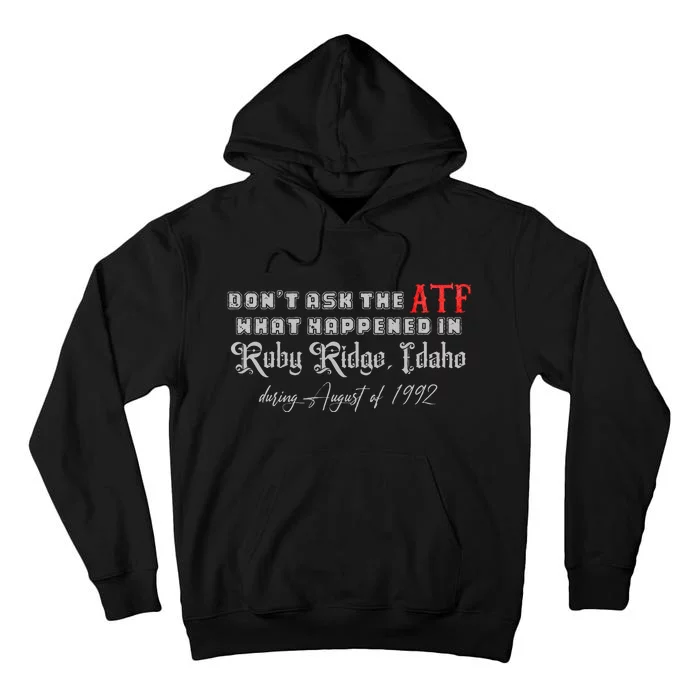 DonT Ask The Atf What Happened In Ruby Ridge Idaho Tall Hoodie