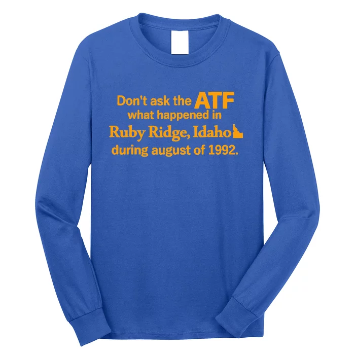 Dont Ask The Atf What Happened In Ruby Ridge Idaho Long Sleeve Shirt