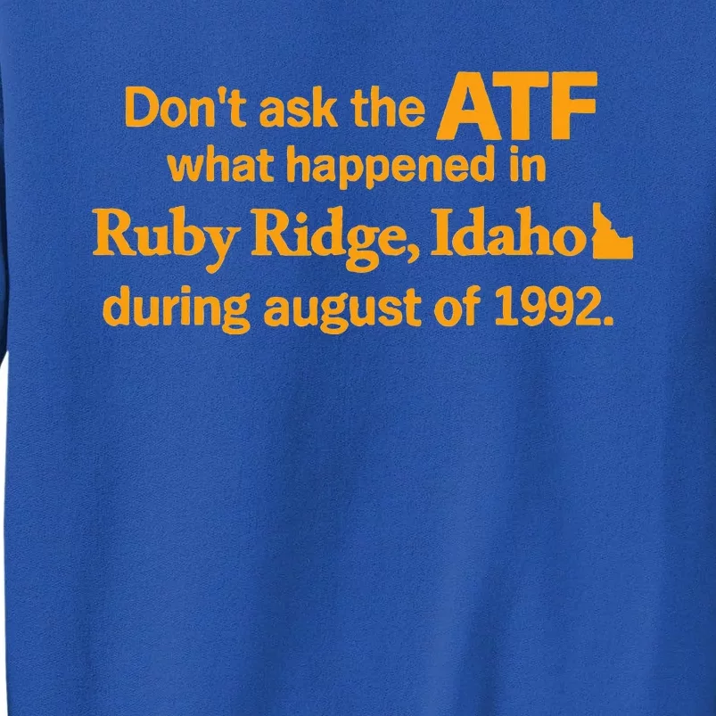 Dont Ask The Atf What Happened In Ruby Ridge Idaho Sweatshirt