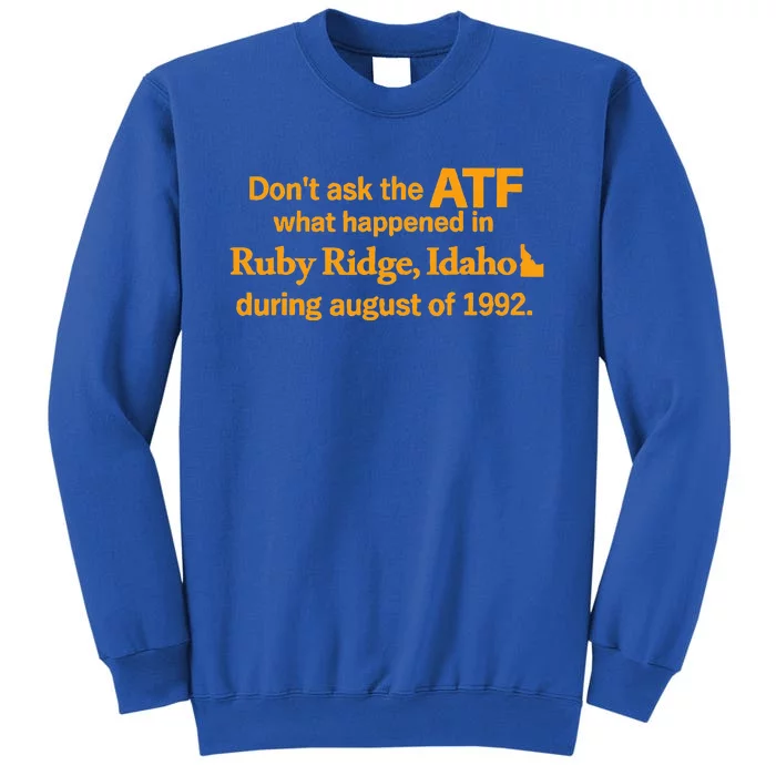 Dont Ask The Atf What Happened In Ruby Ridge Idaho Sweatshirt