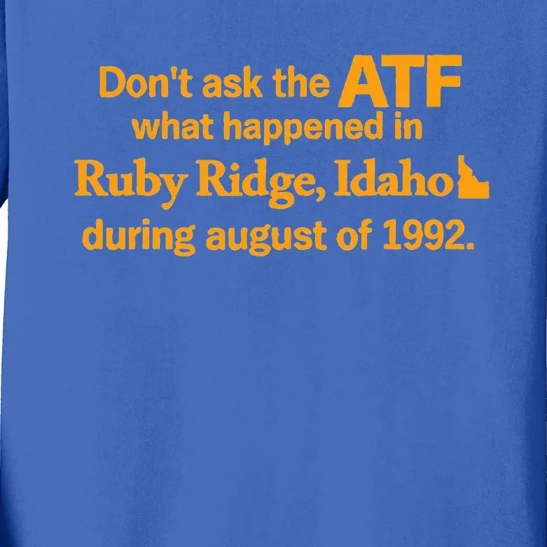 Dont Ask The Atf What Happened In Ruby Ridge Idaho Kids Long Sleeve Shirt