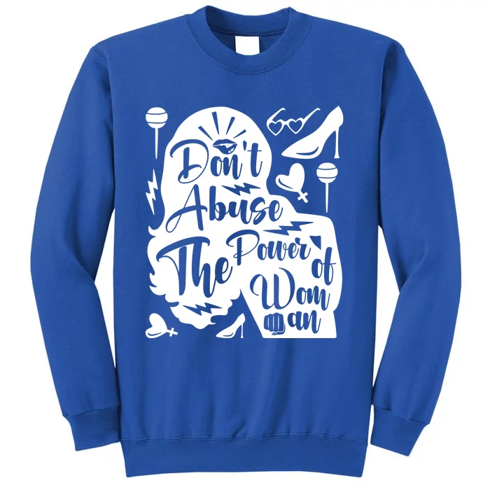 Don't Abuse The Power Of Gift Tall Sweatshirt