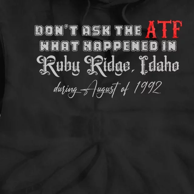 DonT Ask The Atf What Happened In Ruby Ridge Idaho Tie Dye Hoodie