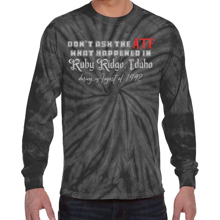 DonT Ask The Atf What Happened In Ruby Ridge Idaho Tie-Dye Long Sleeve Shirt