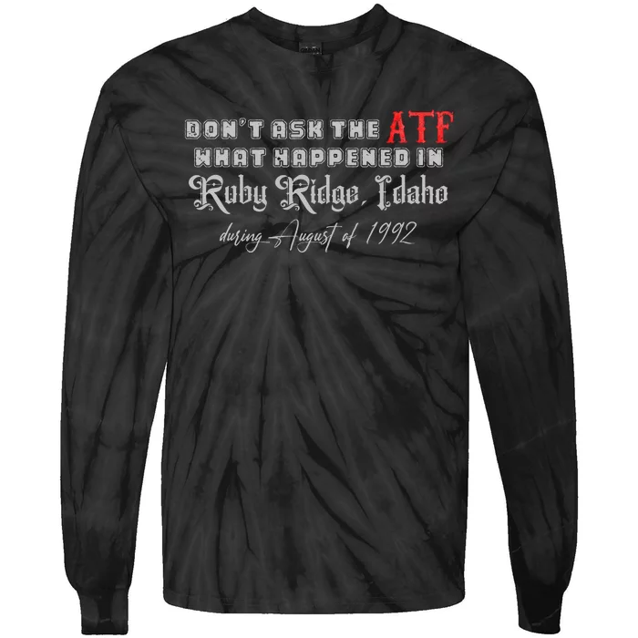 DonT Ask The Atf What Happened In Ruby Ridge Idaho Tie-Dye Long Sleeve Shirt