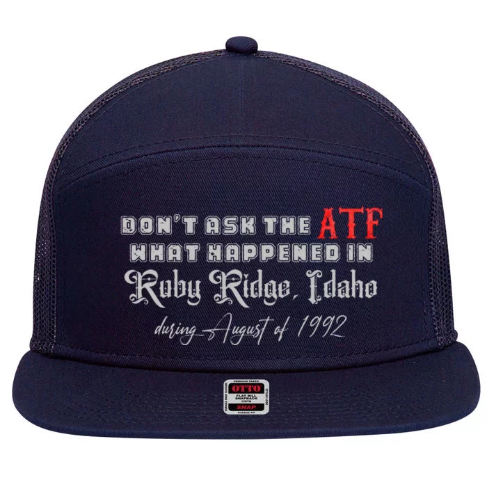 DonT Ask The Atf What Happened In Ruby Ridge Idaho 7 Panel Mesh Trucker Snapback Hat