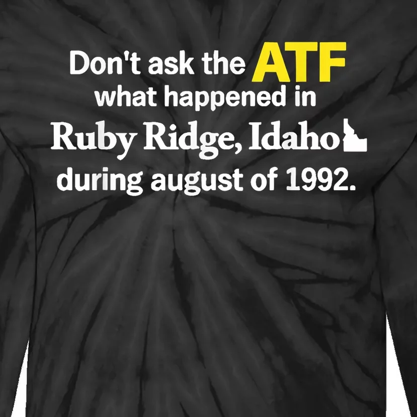 DonT Ask The Atf What Happened In Ruby Ridge Idaho Tie-Dye Long Sleeve Shirt