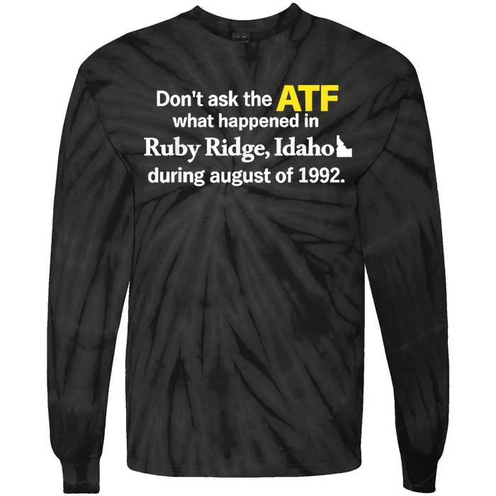 DonT Ask The Atf What Happened In Ruby Ridge Idaho Tie-Dye Long Sleeve Shirt