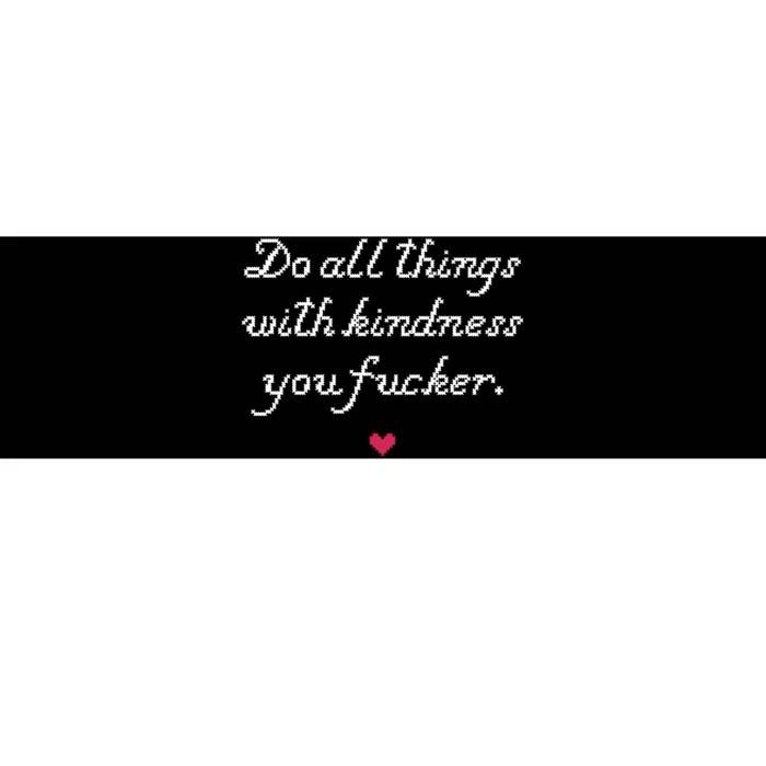 Do All Things With Kindness Fucker Bumper Sticker