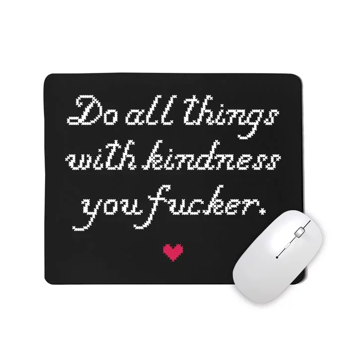 Do All Things With Kindness Fucker Mousepad