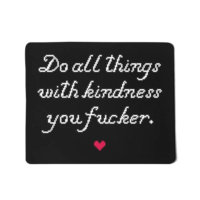 Do All Things With Kindness Fucker Mousepad