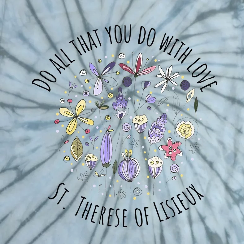 Do All That You Do With Love St Therese Of Lisieux Tie-Dye T-Shirt