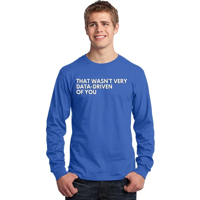 Data Analyst That WasnT Very Data Driven Of You Tall Long Sleeve T-Shirt