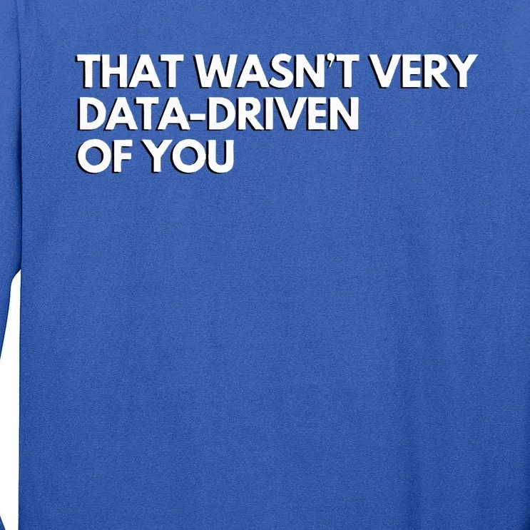 Data Analyst That WasnT Very Data Driven Of You Tall Long Sleeve T-Shirt