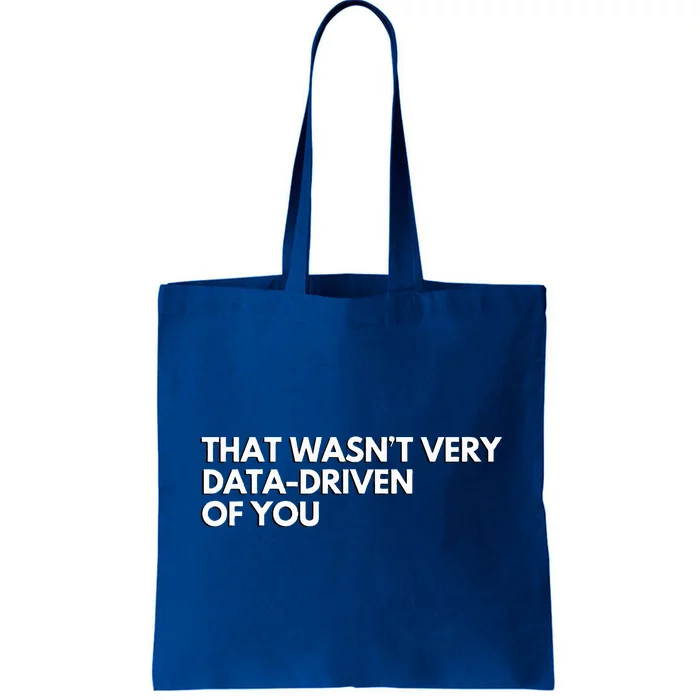 Data Analyst That WasnT Very Data Driven Of You Tote Bag